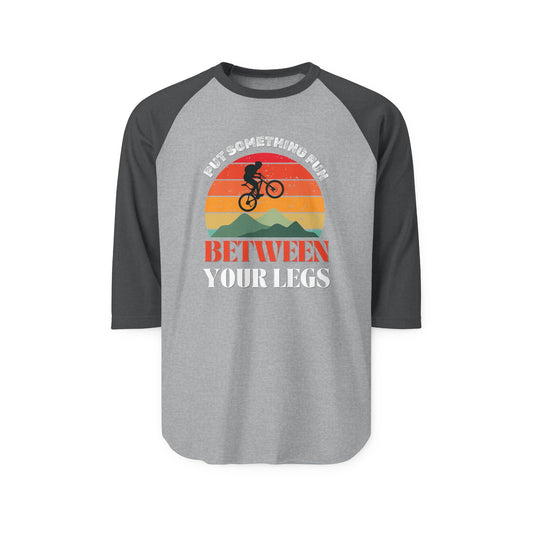 Funny Raglan Shirt – “Put Something Fun Between Your Legs”