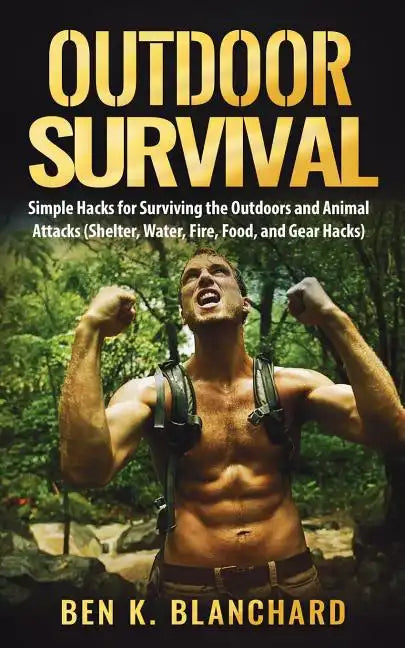 Outdoor Survival: Simple Hacks – Shelter, Water, Fire & Food